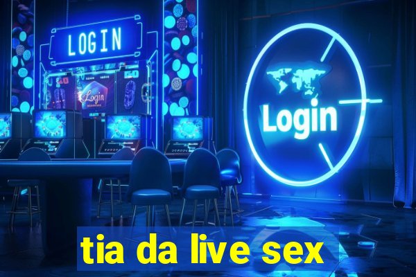 tia da live sex